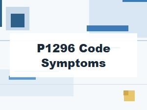 P1296 Code Symptoms and Common Causes