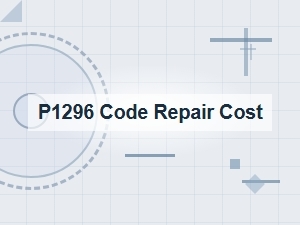 P1296 Code Definition and Repair Cost