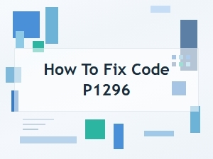 How to Fix Code P1296 for Your Vehicle